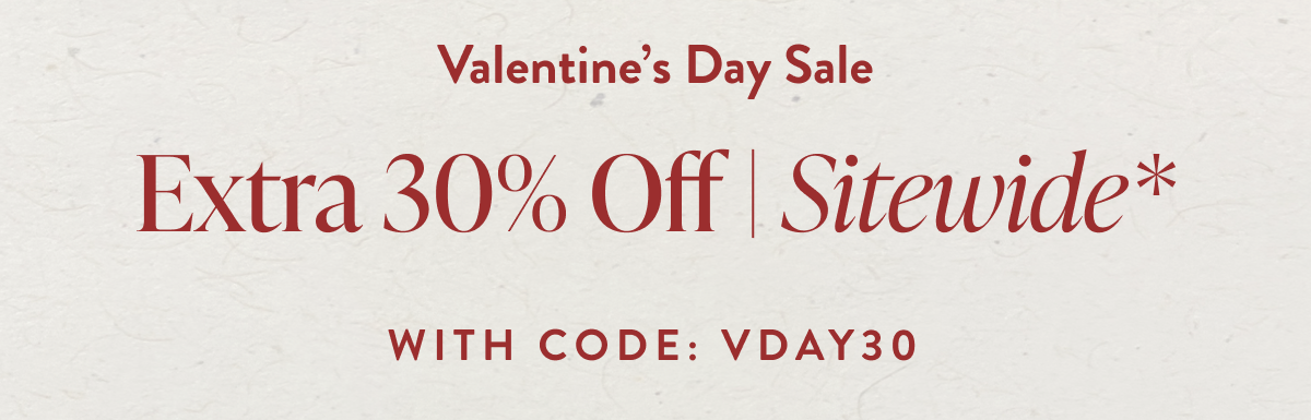 Valentine's Day Sale | Take 30% off with code VDAY30