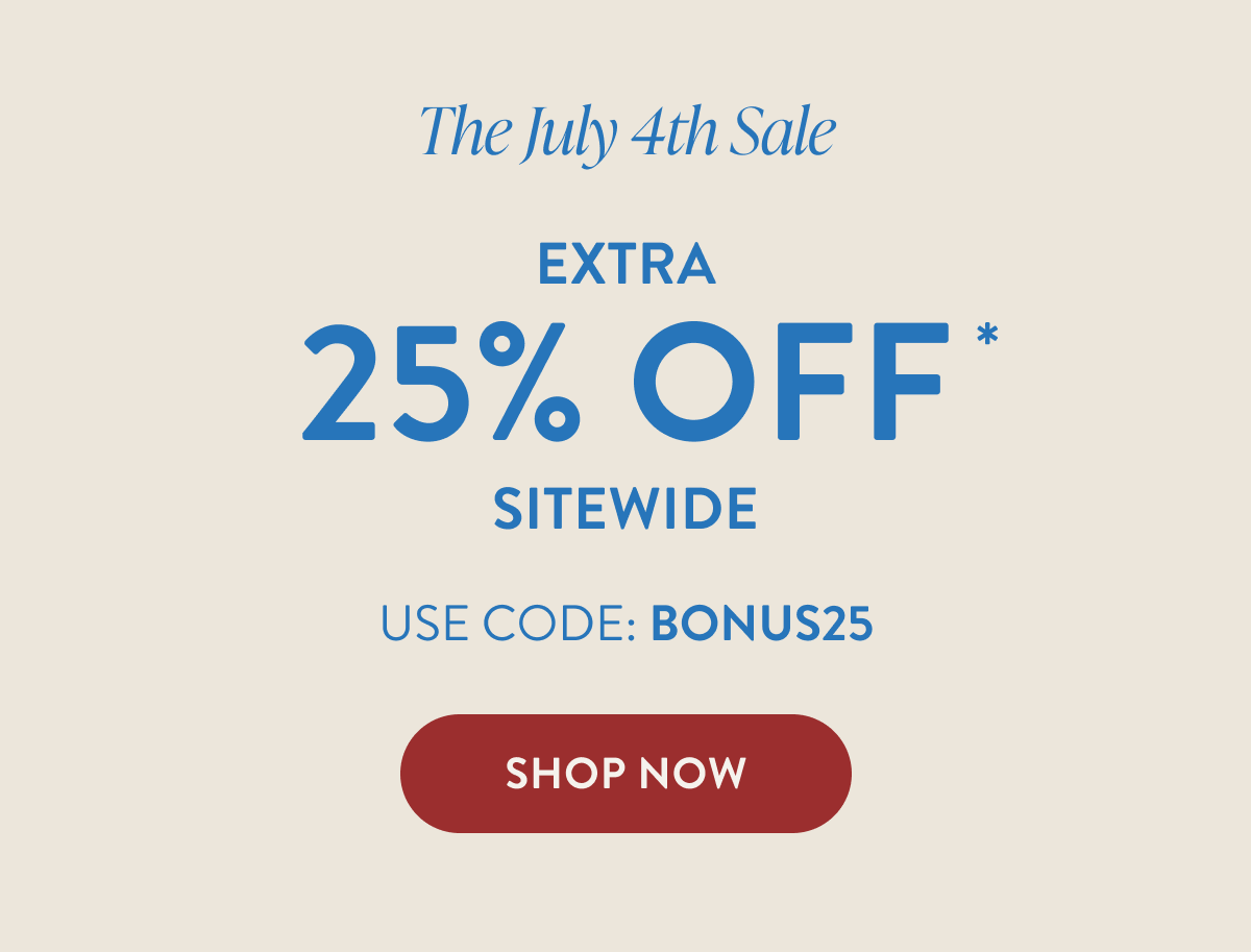JULY 4th SALE | EXTRA 25% OFF SITEWIDE