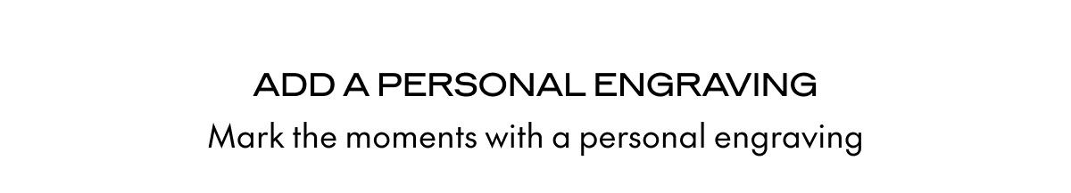 ADD A PERSONAL ENGRAVING