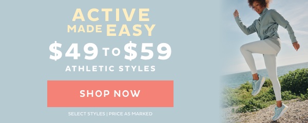 Active Made Easy $49 to $59 Athletics Styles