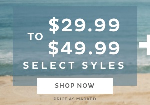 To $29.99 $49.99 Select Styles