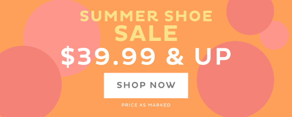 Summer Shoe Sale $39.99 & Up