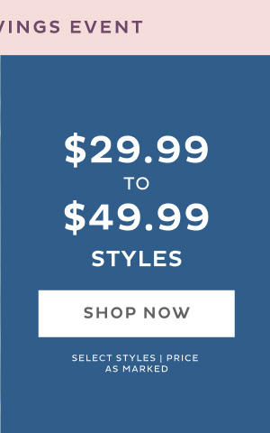 $29.99 to $49.99 Styles