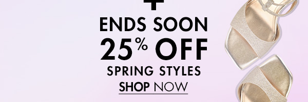 Ll ENDS SOON 25% OFF SPRING STYLES SHOP NOW 