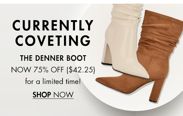 CURRENTLY COVETING THE DENNER BOOT NOW 75% OFF $42.25 for a limited time! SHOP NOW g 