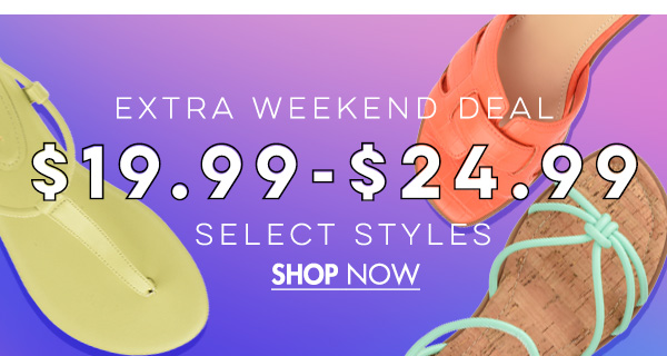 2 4 0 y EXTRA WEEKEND DEAL 19.99-$24:99 SELECT STYLES SHOP NOW 