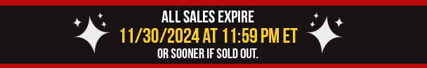 All sales expire 11/30/2024 or sooner if sold out.