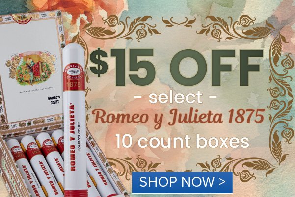 $15 Off Romeo y Julieta 1875 10-Count Boxes!