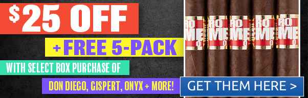 $25 Off + Free 5-Pack with Select Gispert, Don Diego, Henry Clay, & More! A i DONDIEGO, GISPERT, ONYX MORE! GET THEM HERE 