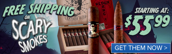 Free Shipping on Scary Smokes Starting at $55.99 - Tatuaje, Deadwood, Psyko Seven, & More  GET THEM NOW 