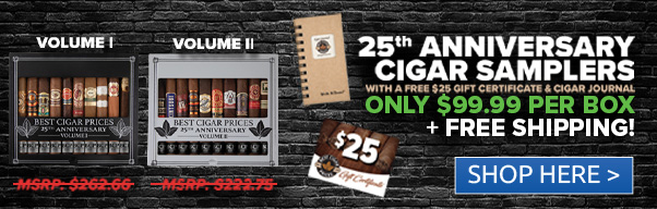 Free $25 Gift Certificate, Free Cigar Journal, & Free Shipping with BCP 25th Anniversary Cigar Samplers!  LT R ONLY $9 SAMPLER! e i 300 25" ANNIVERSARY : LTy H 9.99 PER BOX FREE SHIPPING! SHOP HERE 