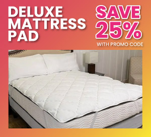 Deluxe Mattress Pad SAVE 25% With Promo code