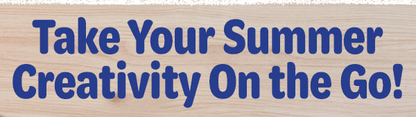 Take Your Summer Creativity On the Go!
