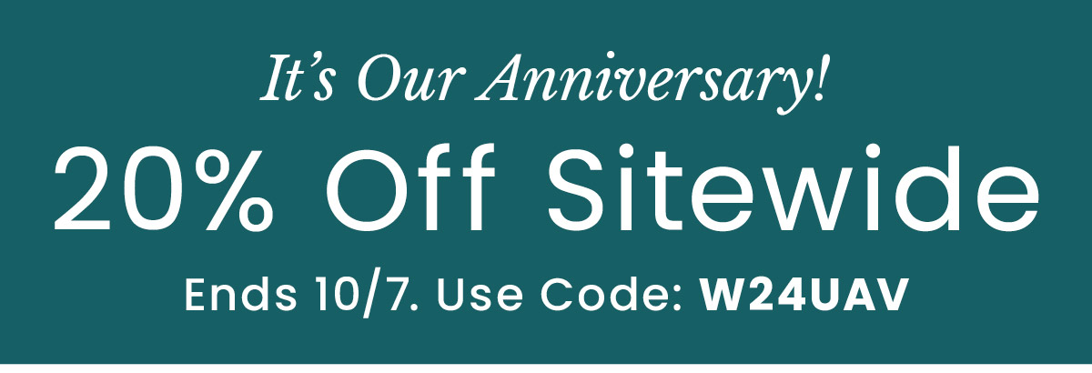 Anniversary Sale – 20% Off Sitewide | Use Code: W24UAV​