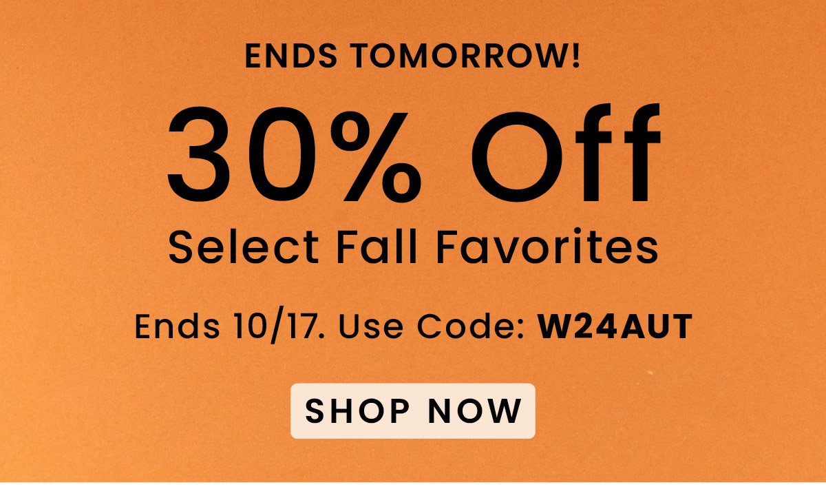 30% Off Select Fall Favorites | Use Code: W24AUT