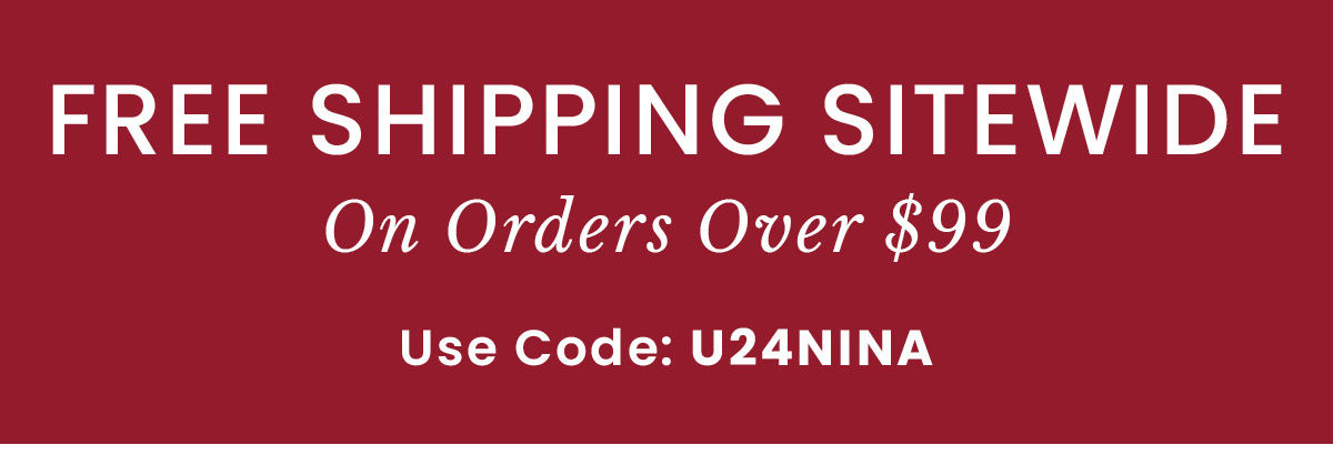 Email Exclusive Free Shipping Over $99 | Use Code: U24NINA​