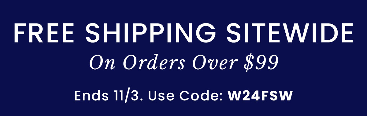 Free Shipping Sitewide Over $99 | Use Code: W24FSW