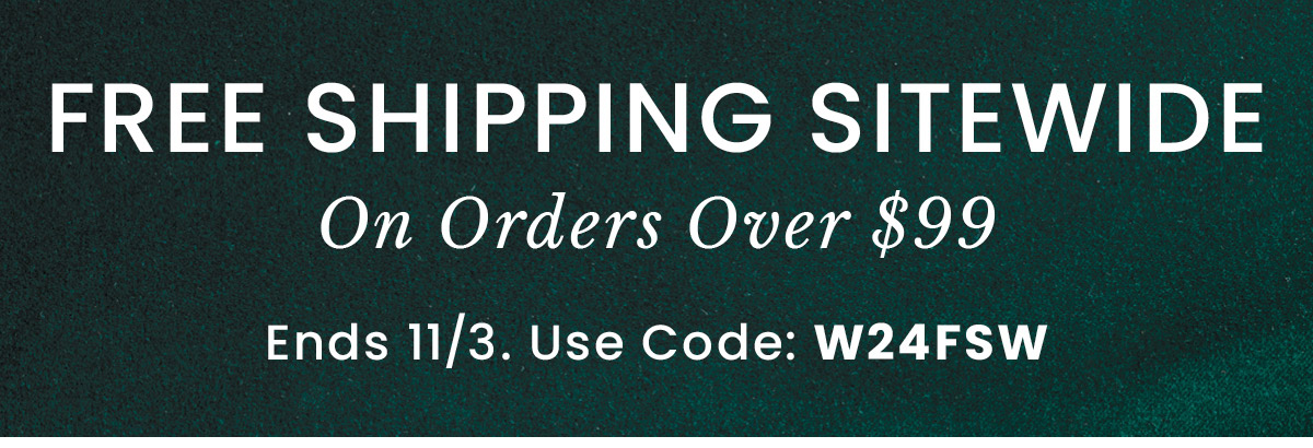 Free Shipping Sitewide Over $99 | Use Code: W24FSW