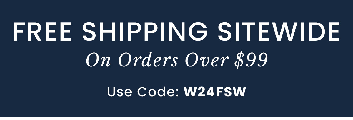 Free Shipping Sitewide Over $99 | Use Code: W24FSW