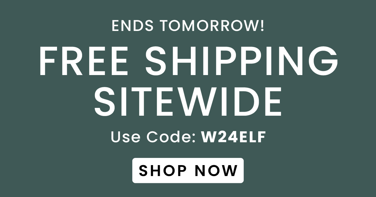 Free Shipping Sitewide | Use Code: W24ELF​