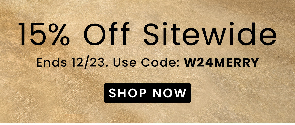 15% Off Sitewide | Use Code: W24MERRY​