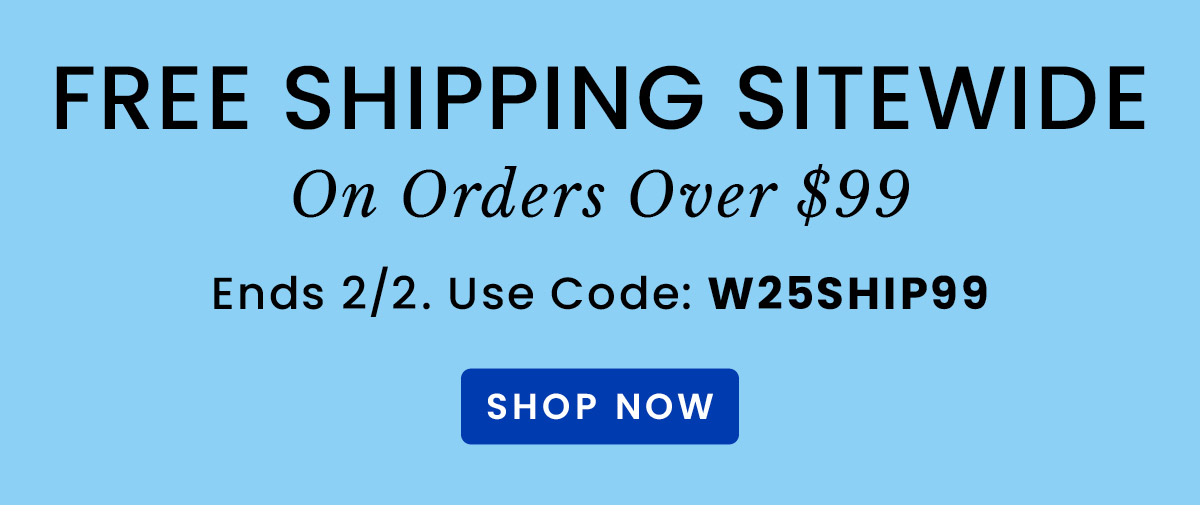 Free Shipping Over $99​ | Use Code: W25SHIP99 ​