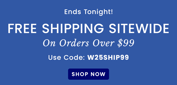 Free Shipping Over $99​ | Use Code: W25SHIP99 ​