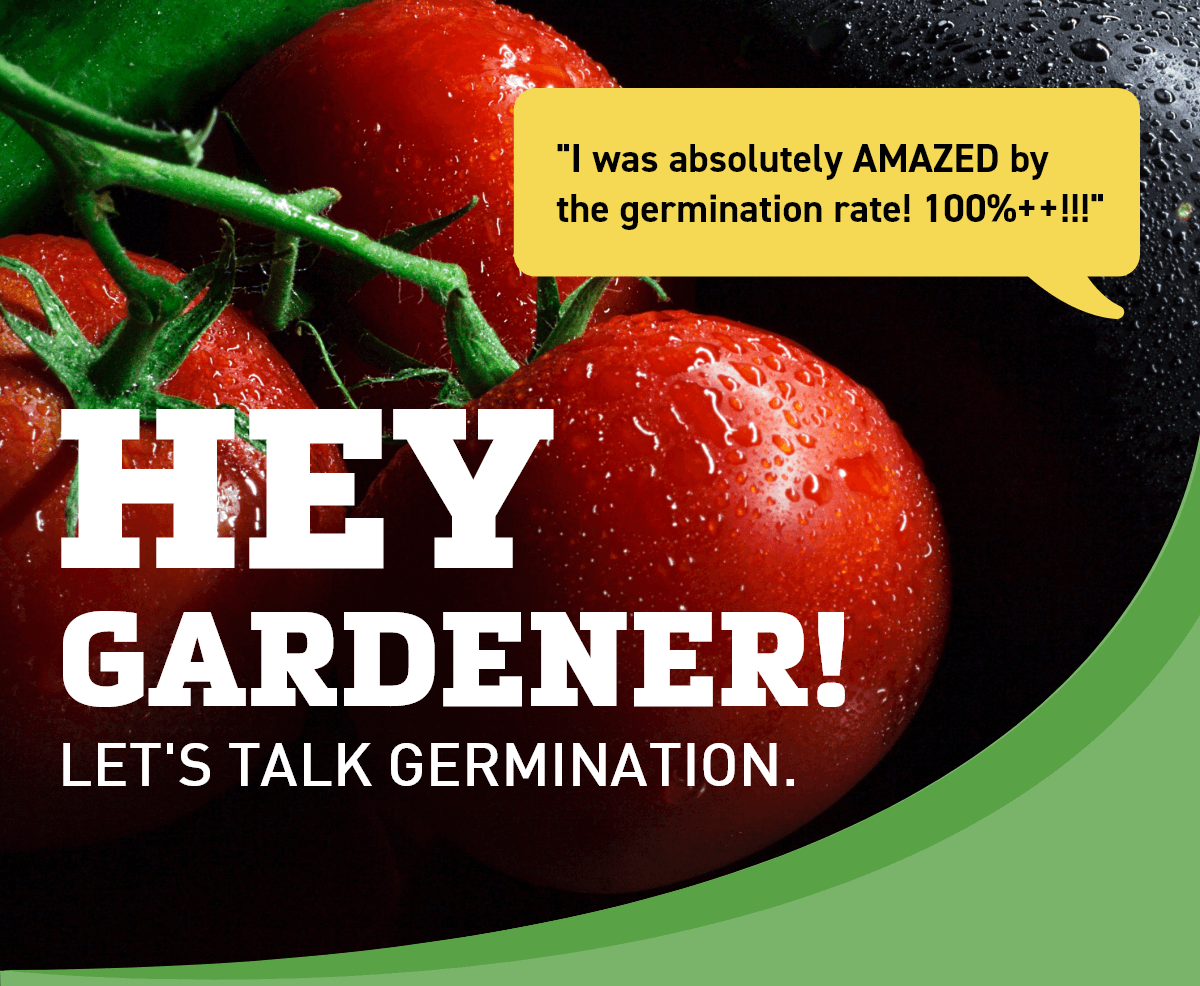 Hey Gardener! Let's Talk Germination.