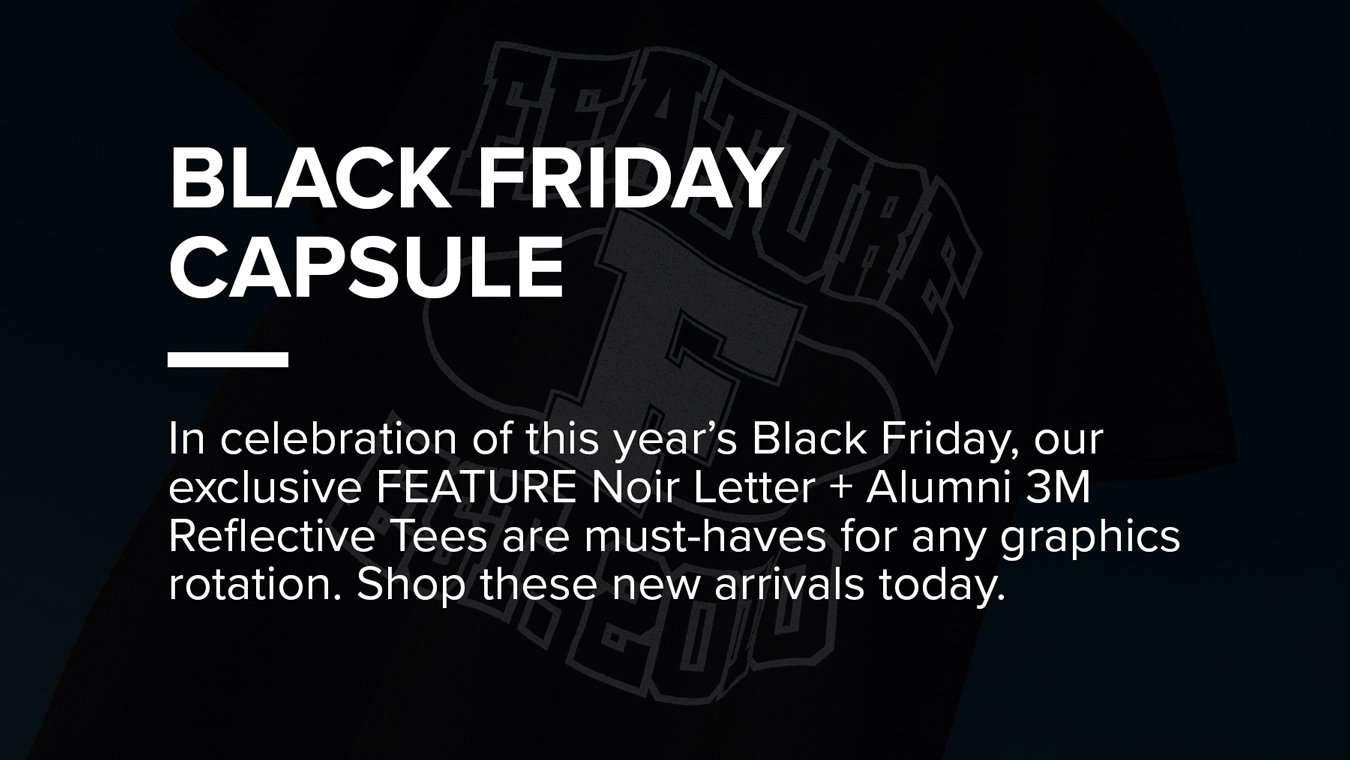 Feature Black Friday Capsule Available Now