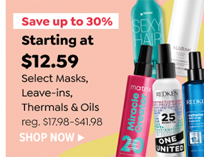 STARTING AT $12.59 SELECT MASKS, LEAVE-INS, THERMALS & OILS