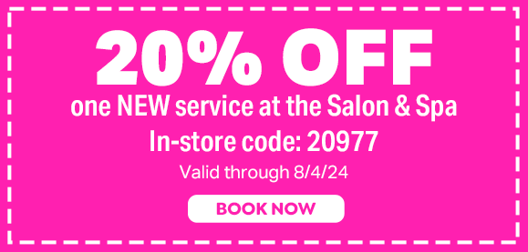 20% OFF ONE NEW SERVICE AT THE SALON & SPA | IN-STORE CODE: 20977