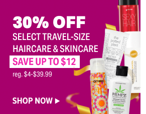 30% OFF SELECT TRAVEL SIZE HAIRCARE & SKINCARE