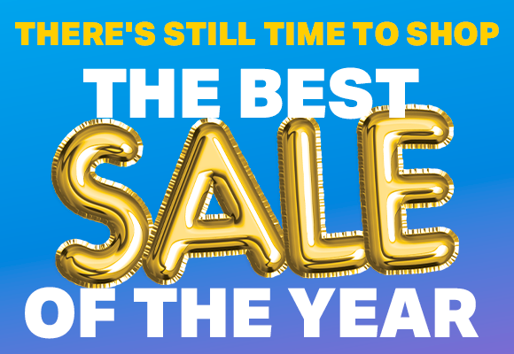 THERE'S STILL TIME TO SHOP THE BEST SALE OF THE YEAR