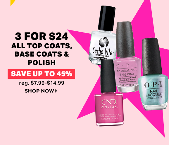 3 FOR $24 ALL TOP COATS, BASE COATS & POLISH