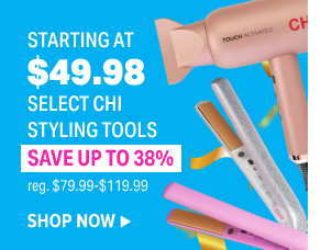 STARTING AT $49.98 SELECT CHI STYLING TOOLS