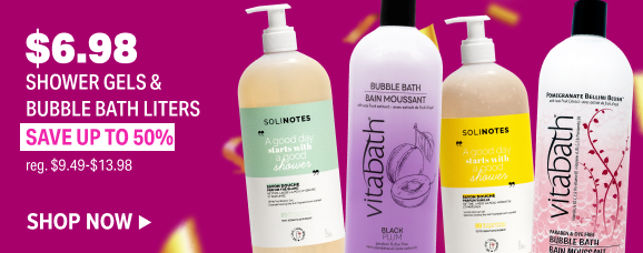 $6.98 SHOWER GELS & BUBBLE BATH LITERS