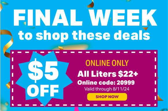 $5 OFF ALL LITERS $22+ USE ONLINE CODE 20999