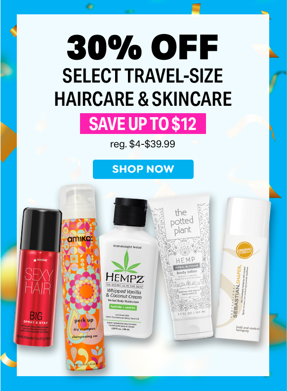 30% OFF SELECT TRAVEL SIZE HAIRCARE & SKINCARE