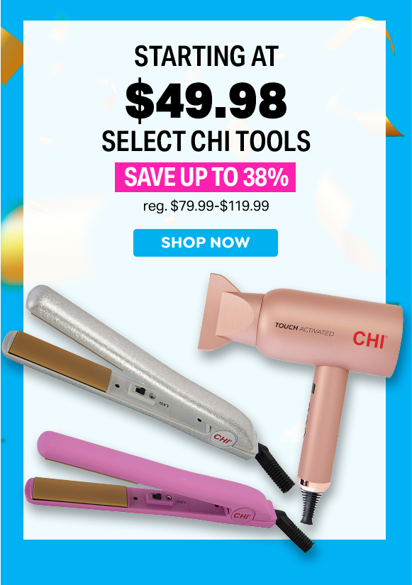 STARTING AT $49.98 SELECT CHI STYLING TOOLS