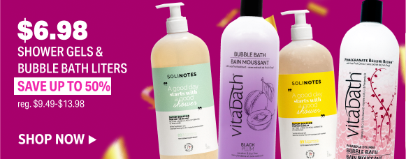 $6.98 SHOWER GELS & BUBBLE BATH LITERS