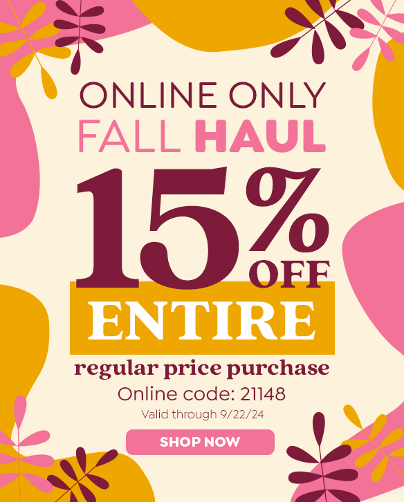 ONLINE ONLY FALL HAUL 15% OFF ENTIRE PRODUCT PURCAHSE