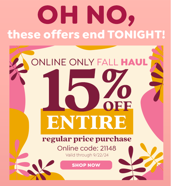 ONLINE ONLY FALL HAUL 15% OFF ENTIRE PRODUCT PURCAHSE