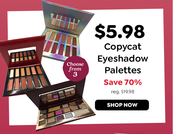 $5.98 SELECT COPYCAT EYESHADOW PALETTES