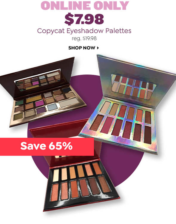 $5.98 SELECT COPYCAT EYESHADOW PALETTES