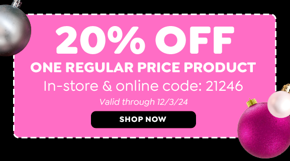 20% OFF ONE REGULAR PRICE PRODUCT INSTORE & ONLINE CODE: 21246