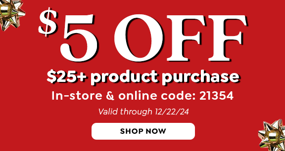 $5 OFF $25+ PRODUCT PURCHASE