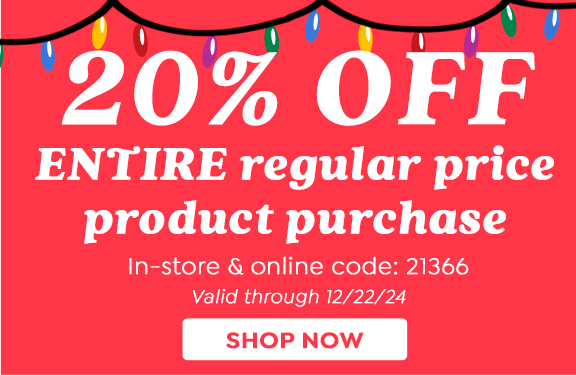 20% OFF ENTIRE REGULAR PRICE PRODUCT PURCHASE | IN-STORE & ONLINE CODE: 21366