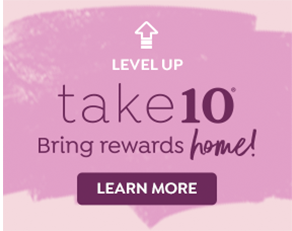 TAKE 10 | BRING REWARDS HOME | LEARN MORE