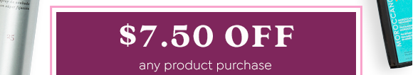 $7.50 OFF ANY PRODUCT PURCHASE