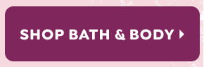 SHOP BATH & BODY